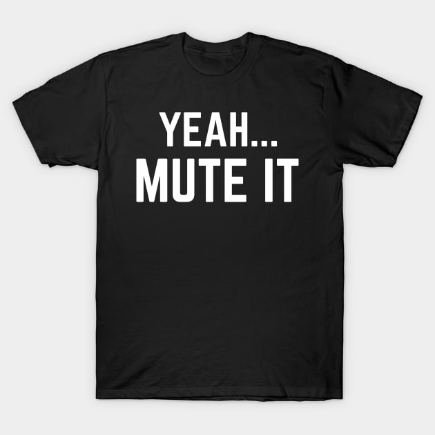 Yeah Mute It Lukas Gage Audition Funny T-Shirt by MalibuSun